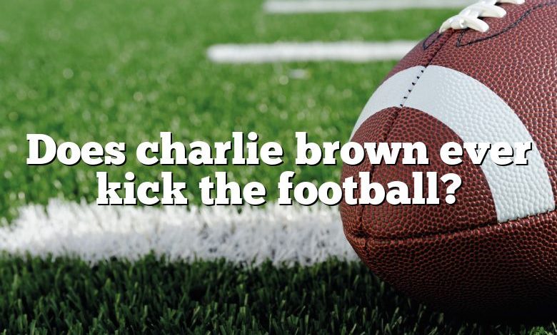 Does charlie brown ever kick the football?