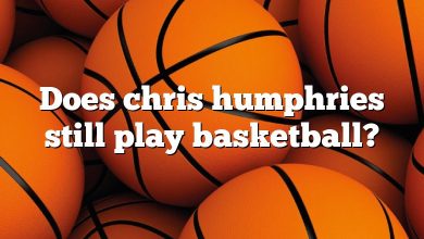 Does chris humphries still play basketball?