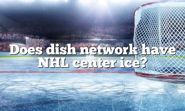 Does dish network have NHL center ice?