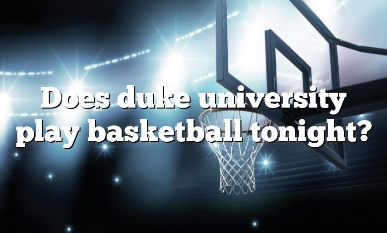 Does duke university play basketball tonight?