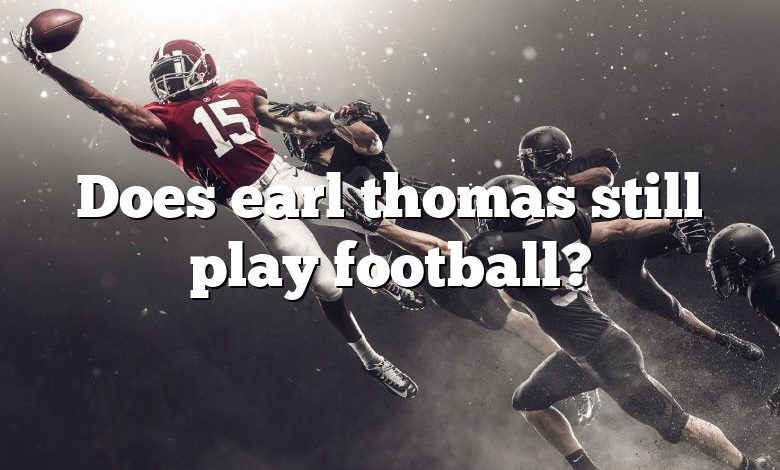 Does earl thomas still play football?