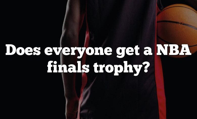 Does everyone get a NBA finals trophy?