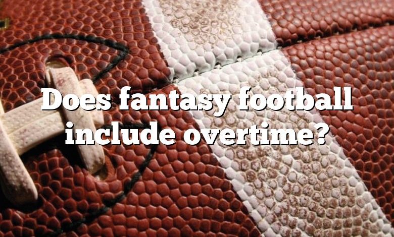 Does fantasy football include overtime?