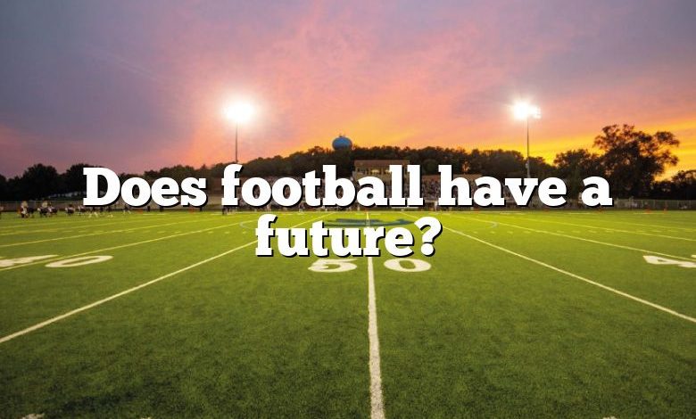 Does football have a future?