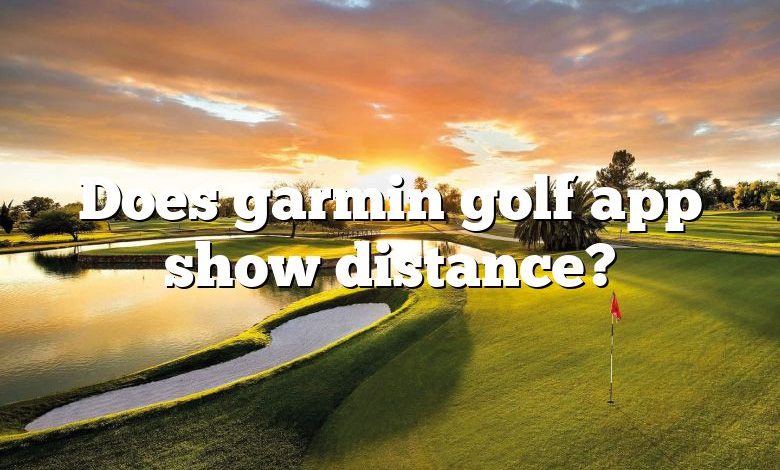 Does garmin golf app show distance?