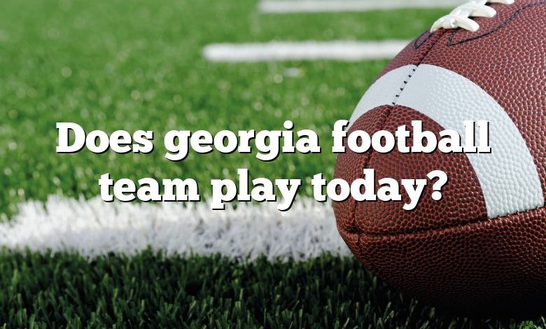Does georgia football team play today?