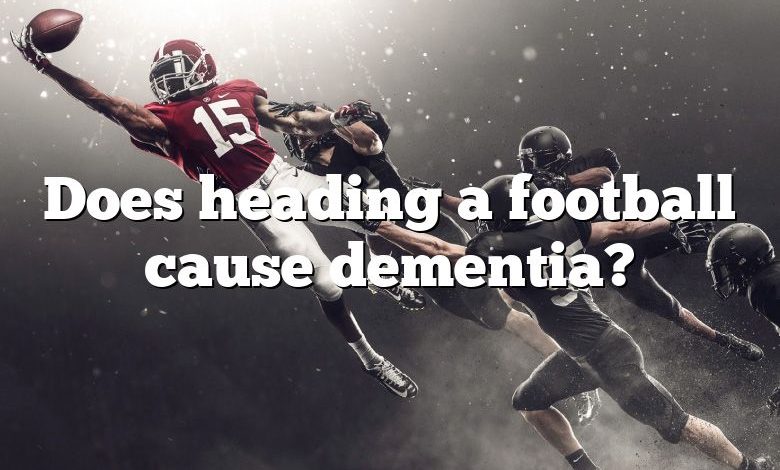 Does heading a football cause dementia?