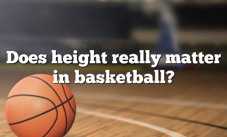 Does height really matter in basketball?