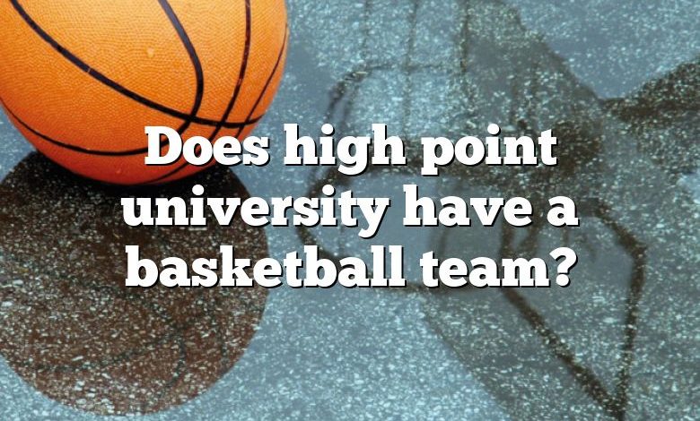 Does high point university have a basketball team?