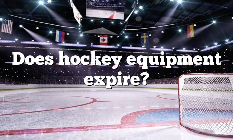 Does hockey equipment expire?