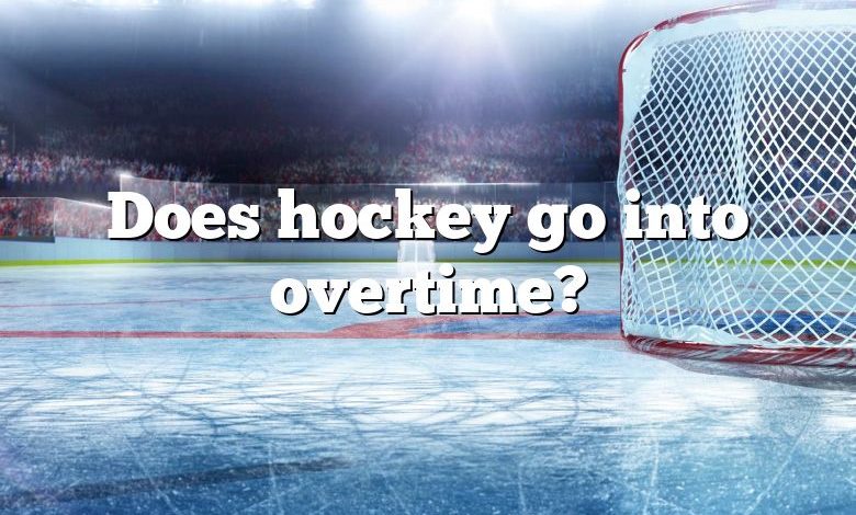 Does hockey go into overtime?