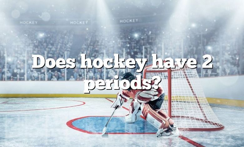 Does hockey have 2 periods?