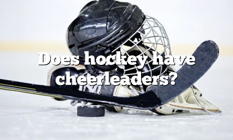 Does hockey have cheerleaders?
