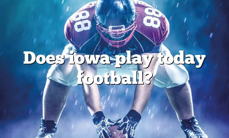 Does iowa play today football?