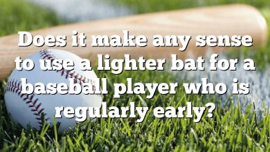 Does it make any sense to use a lighter bat for a baseball player who is regularly early?