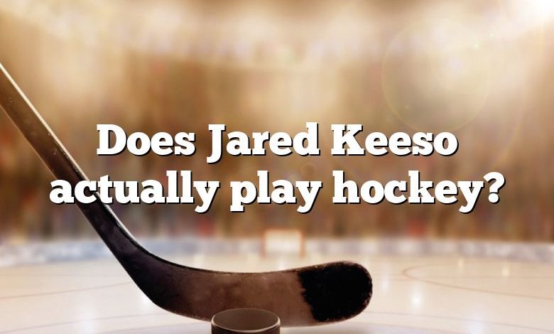 Does Jared Keeso actually play hockey?