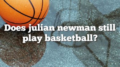 Does julian newman still play basketball?