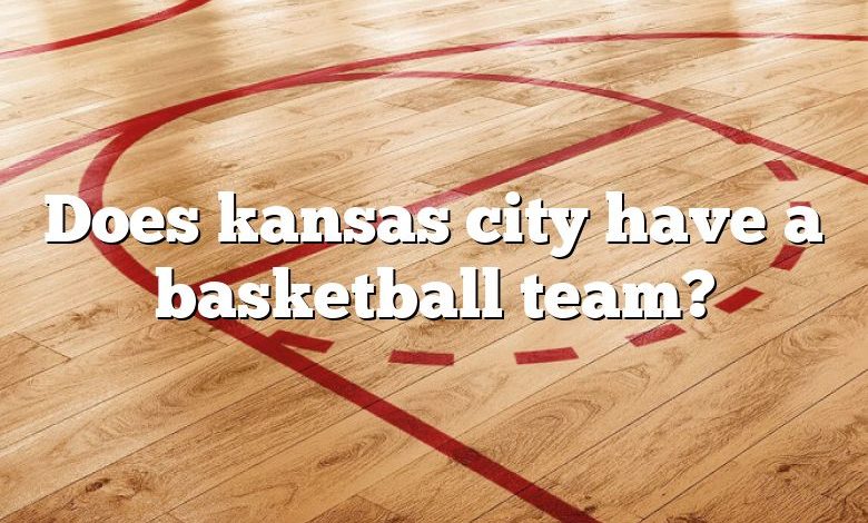 Does kansas city have a basketball team?