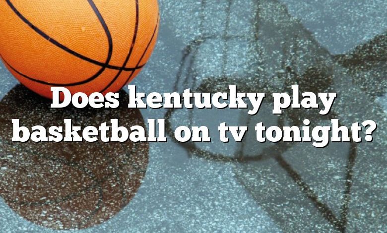 Does kentucky play basketball on tv tonight?