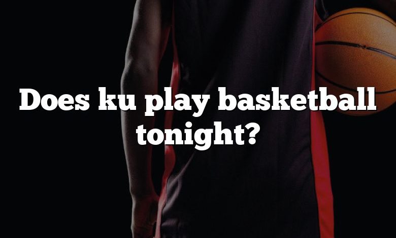 Does ku play basketball tonight?