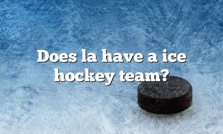 Does la have a ice hockey team?