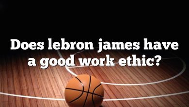Does lebron james have a good work ethic?