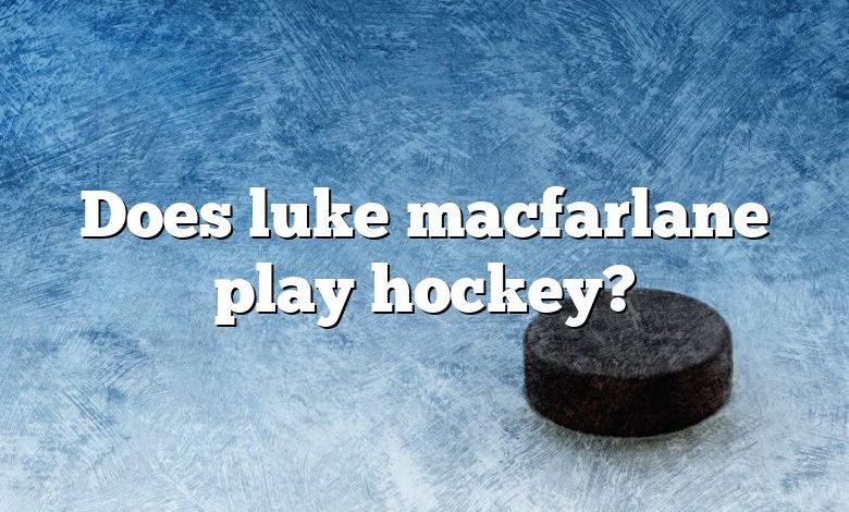 Does luke macfarlane play hockey?