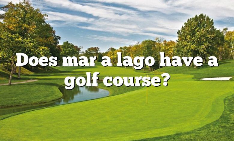 Does mar a lago have a golf course?