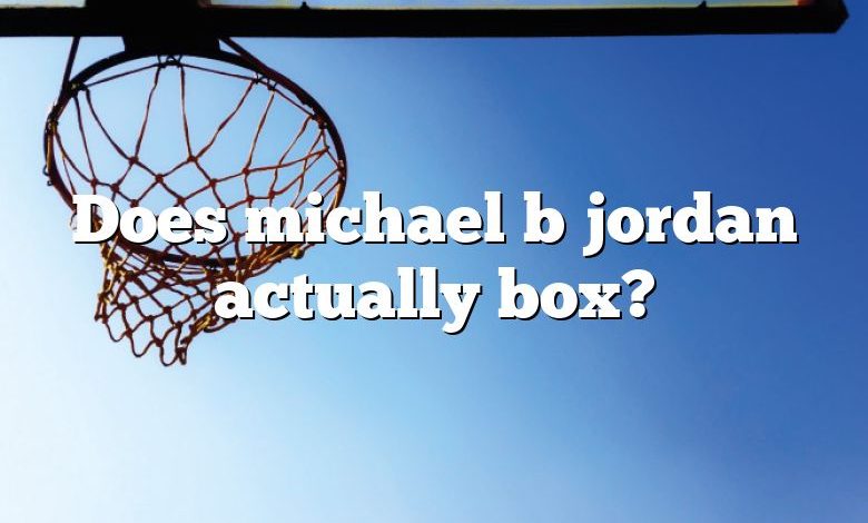 Does michael b jordan actually box?