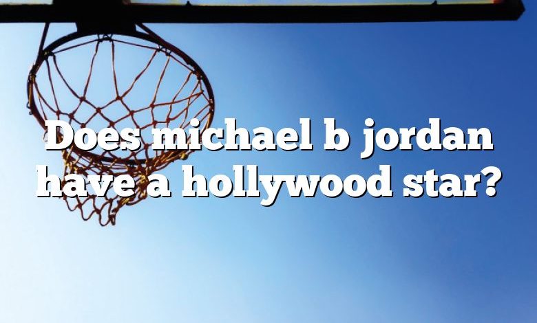 Does michael b jordan have a hollywood star?