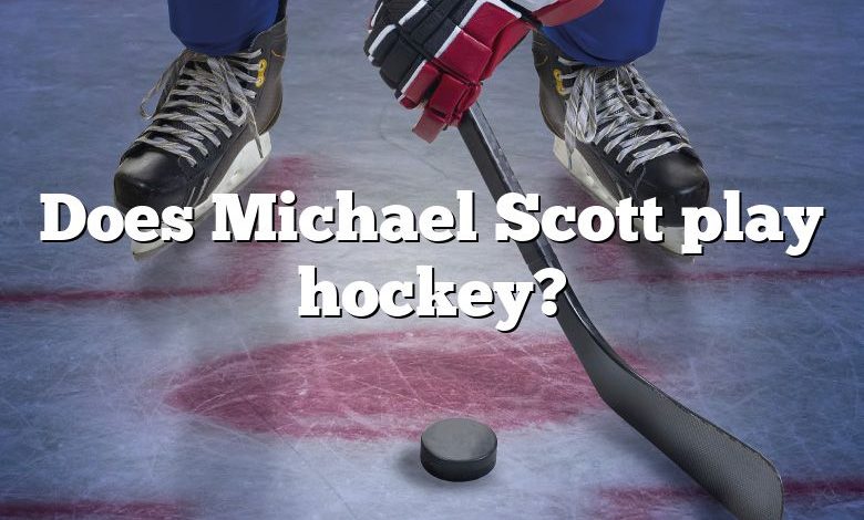 Does Michael Scott play hockey?