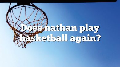 Does nathan play basketball again?