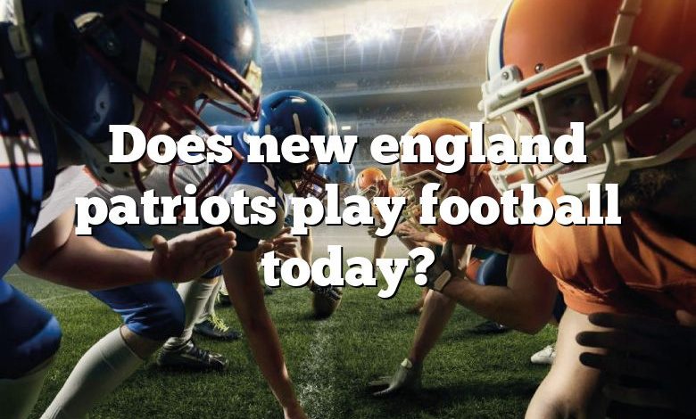 Does new england patriots play football today?