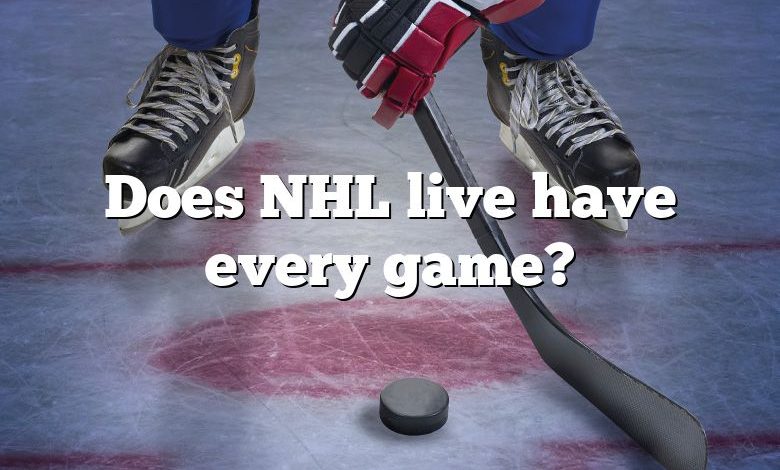 Does NHL live have every game?