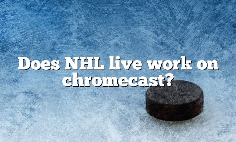 Does NHL live work on chromecast?