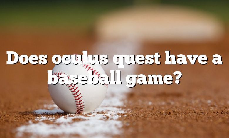 Does oculus quest have a baseball game?