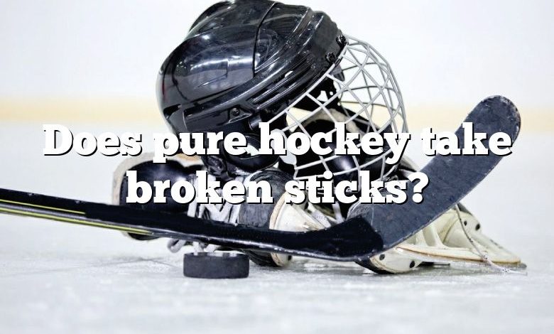 Does pure hockey take broken sticks?