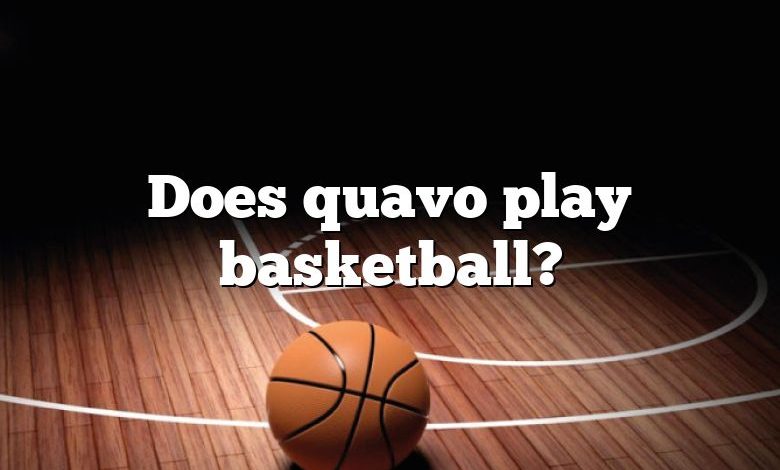 Does quavo play basketball?