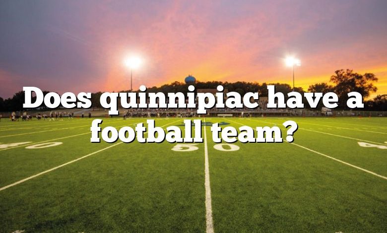 Does quinnipiac have a football team?