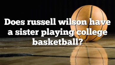 Does russell wilson have a sister playing college basketball?