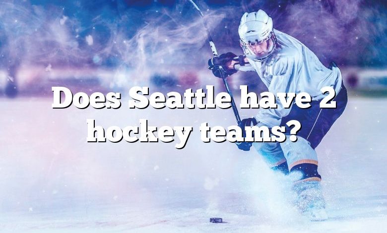 Does Seattle have 2 hockey teams?