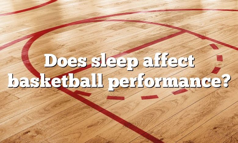 Does sleep affect basketball performance?