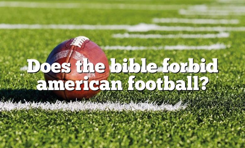 Does the bible forbid american football?