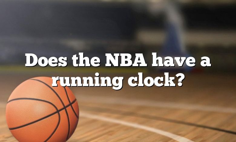 Does the NBA have a running clock?