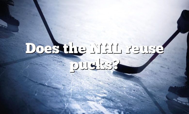 Does the NHL reuse pucks?