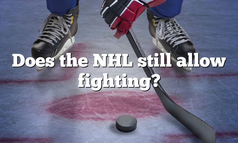 Does the NHL still allow fighting?