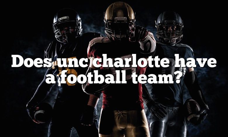Does Unc Charlotte Have A Football Team? | DNA Of SPORTS