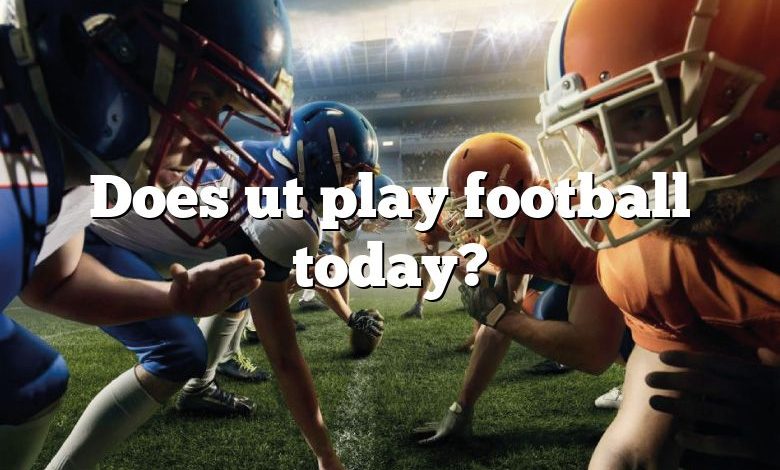 Does ut play football today?
