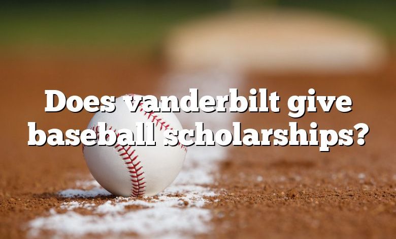 Does vanderbilt give baseball scholarships?