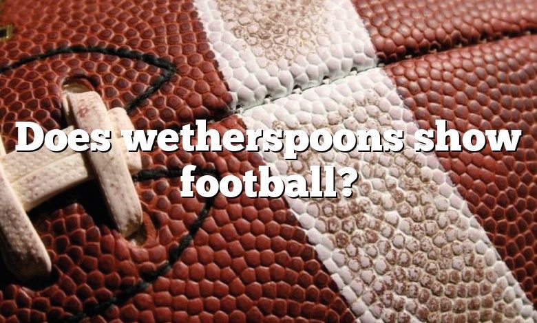 Does wetherspoons show football?